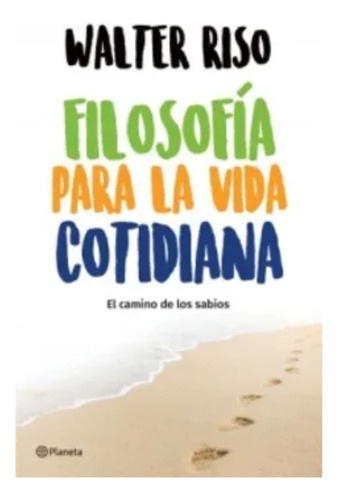 Filosofia Para La Vida Cotidiana - Walter Riso