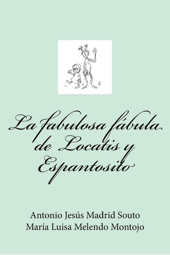 Libro: La Fabulosa Fábula De Locatis Y Espantosito (spanish