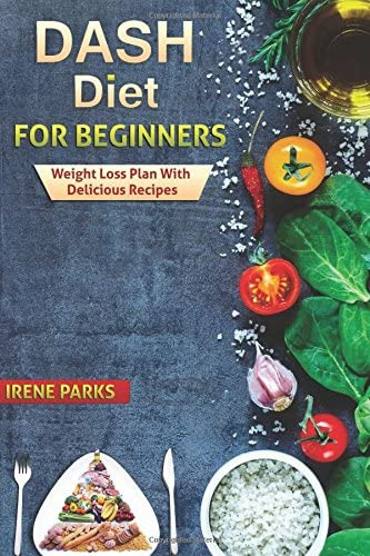 Dash Diet For Beginners: Loss Plan With Delicious (healthy Eating), De Parks, Irene. Editorial Createspace Independent Publishing Platform, Tapa Blanda En Inglés