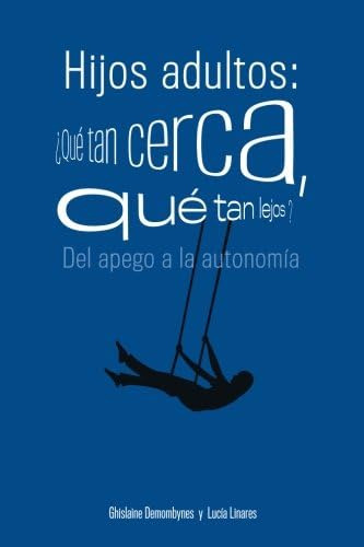 Libro: Hijos Adultos: ¿qué Tan Cerca, Qué Tan Lejos?: Del Ap