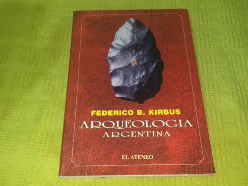 Arqueología Argentina - Federico B. Kirbus - El Ateneo