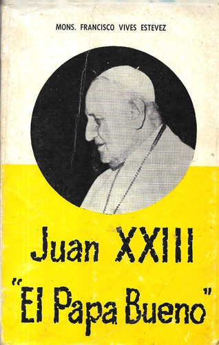 Juan X X I I I El Papa Bueno / Francisco Vives Estévez