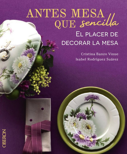 Antes Mesa Que Sencilla. El Placer De Decorar La Mesa, De Banzo Vinue, Cristina. Editorial Anaya Multimedia, Tapa Dura En Español, 2022