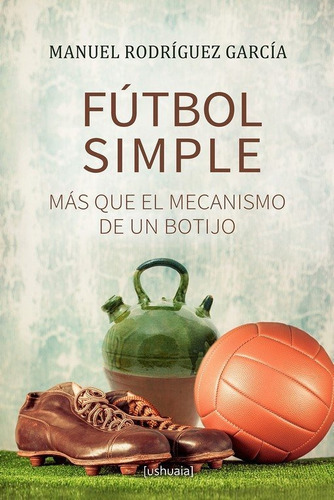 Futbol Simple, De Rodriguez Garcia, Manuel. Editorial Ushuaia Ediciones, Tapa Blanda En Español