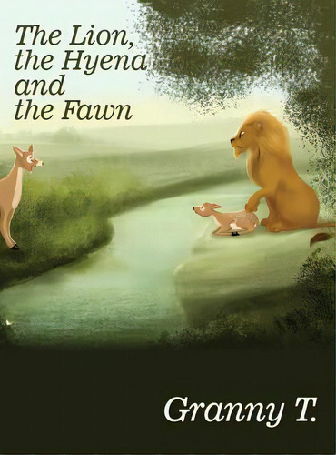 The Lion, The Hyena And The Fawn, De Granny T.. Editorial Dorrance Pub Co Inc, Tapa Dura En Inglés