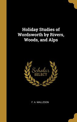 Libro Holiday Studies Of Wordsworth By Rivers, Woods, And...