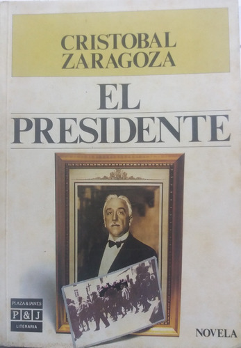 El Presidente, De Zaragoza, Cristobal. Serie N/a, Vol. Volumen Unico. Editorial Plaza Y Janes, Tapa Blanda, Edición 1 En Español, 1987