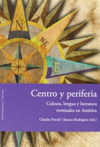 Centro Y Periferia:cultura, Lengua Y Literatura Virreinales 