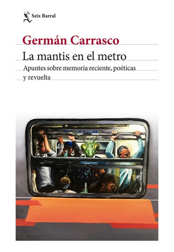 La Mantis Del Metro, De Carrasco, German. Editorial Seix Barral, Tapa Blanda, Edición Rustica En Español