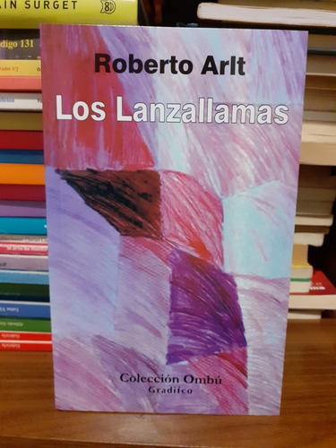 Los Lanzallamas - Roberto Arlt  - Editorial Gradifco