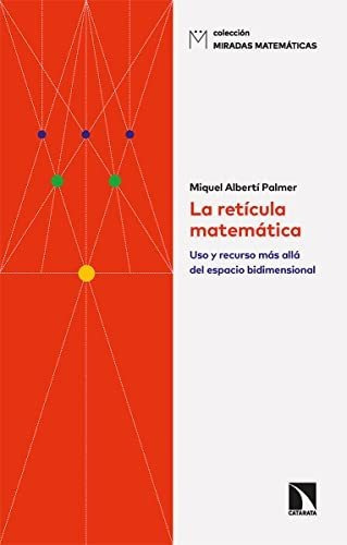 La Retícula Matemática Uso Y Recurso Más Allá Del Espacio Bidimensional, De Albertí Palmer Miquel. Editorial Catarata, Tapa Blanda En Español, 9999