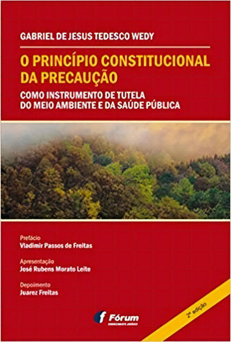 O Princípio Constitucional Da Precaução Como Instrumento De Tutela Do Meio Ambiente E Da Saúde Pública, De Gabriel De Jesus Tedesco Wedy. Editora Forum Em Português