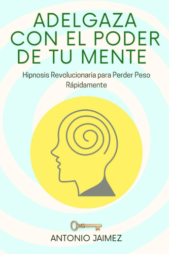 Libro: Adelgaza Con El Poder De Tu Mente: Hipnosis Revolucio