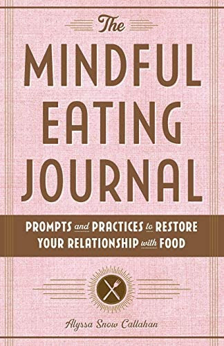 The Mindful Eating Journal: Prompts And Practices To Restore Your Relationship With Food, De Callahan, Alyssa Snow. Editorial Rockridge Press, Tapa Blanda En Inglés