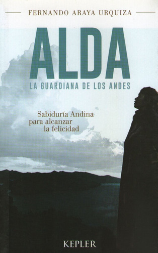 Alda, La Guardiana De Los Andes: Sabiduria Andina Para Alcan