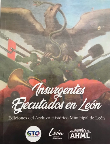 Insurgentes Ejecutados En León, Herrera, R. Guanajuato (Usado)
