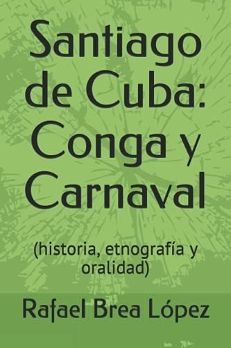 Libro: Santiago De Cuba: Conga Y Carnaval: (historia, Y