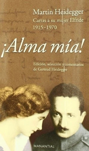 Libro Alma Mia Martin Heidegger. Cartas A Su Mujer Elfride