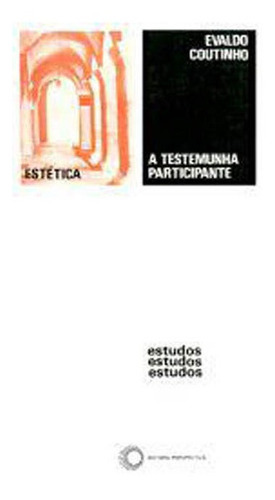 A Testemunha Participante - Vol. 84: Coleçao Estudos, De Coutinho, Evaldo. Editora Perspectiva, Capa Mole, Edição 1ª Edição - 1983 Em Português