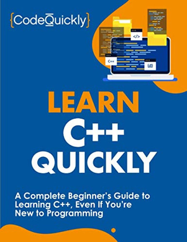 Learn C++ Quickly: A Complete Beginners Guide To Learning C