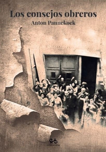 Consejos Obreros Y Otros Escritos, Los, De Pannekoek, Anton. Editorial Irrecuperables En Español