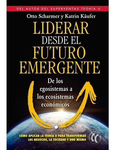 Liderar Desde El Futuro Emergente - Scharmer,c Otto (book)