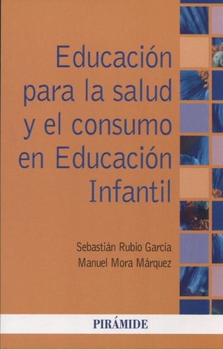 Educacion Para La Salud Y El Consumo En Educacion In, De Manuel Mora Marquez / Sebastian Rubio Garcia. Editorial Piramide En Español