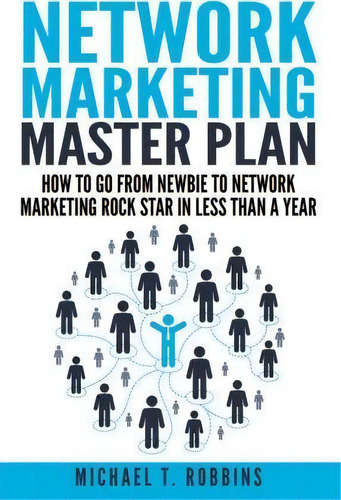 Network Marketing Master Plan, De Michael T Robbins. Editorial Createspace Independent Publishing Platform, Tapa Blanda En Inglés