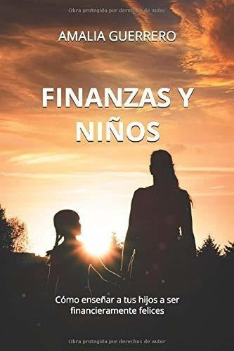 Finanzas Y Niñoso Enseñar A Tus Hijos A Ser.., De Guerrero, Ama. Editorial Independently Published En Español