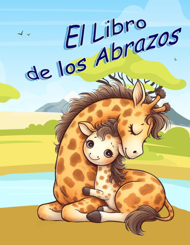 El Libro De Los Abrazos: Conmovedor Libro Ilustrado Co 61zih