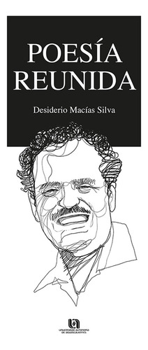 Poesia reunida, de Desiderio Macias Silva. Editorial Universidad Autónoma de Aguascalientes, tapa pasta blanda, edición 1 en español, 2015