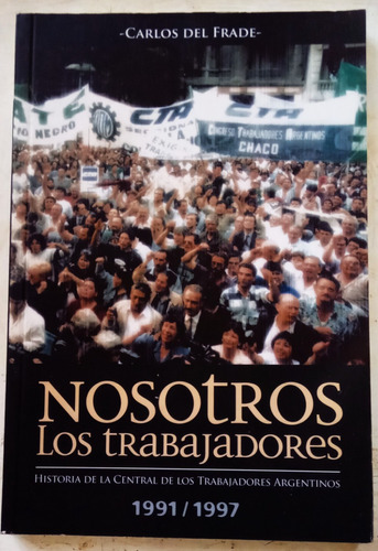 Nosotros Los Trabajadores C. T. A. - Carlos Del Frade - 2004