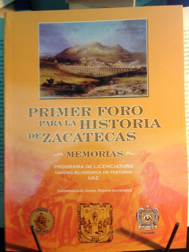 Memorias Del Primer Foro Para La Historia De Zacatecas