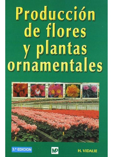 Producción De Flores Y Plantas Ornamentales, 3ª, De Vidalie, Henri. Editorial Mundiprensa, Tapa Blanda En Español, 2001