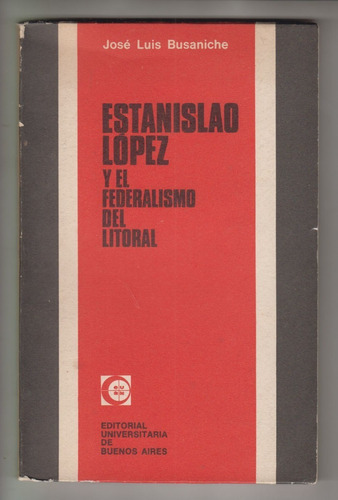 Historia Estanislao Lopez Federalismo Del Litoral Busaniche