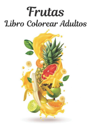 Frutas Libro Colorear Adultos: Hermosos Diseños De Frutas In