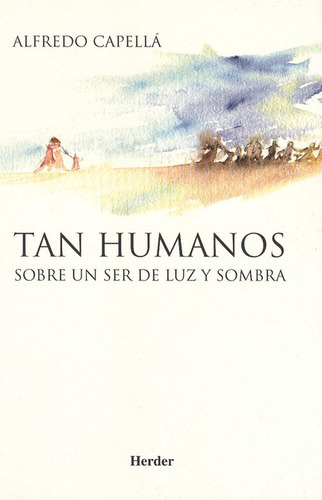 Tan Humanos Sobre Un Ser De Luz Y Sombra, De Capellá, Alfredo. Editorial Herder, Tapa Blanda, Edición 1 En Español, 2001