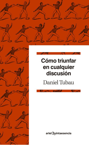 Cómo triunfar en cualquier discusión: Diccionario para polemistas selectos, de Tubau, Daniel. Serie Ariel Quintaesencia Editorial Ariel México, tapa blanda en español, 2021