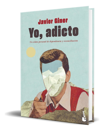 Libro Yo, Adicto Un Relato Personal De Dependencia Original, De Javier Giner. Editorial Booket, Tapa Blanda En Español, 2023