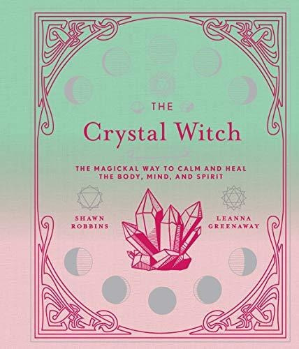 The Crystal Witch : The Magickal Way To Calm And Heal The Body, Mind, And Spirit, De Shawn Robbins. Editorial Sterling Publishing Co Inc, Tapa Dura En Inglés