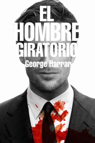 El Hombre Giratorio, De Harrar, George. Editorial Colmena Ediciones, Tapa Blanda, Edición 2017 En Español