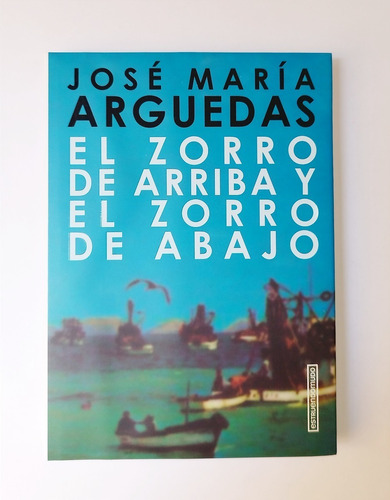 El Zorro De Arriba El Zorro De Abajo - José María Arguedas