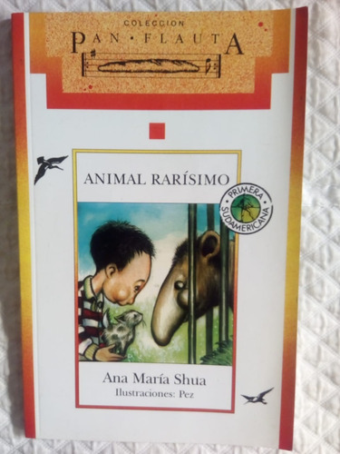 Animal Rarísimo - Ana María Shua - Pan Flauta - Desde 7 Años