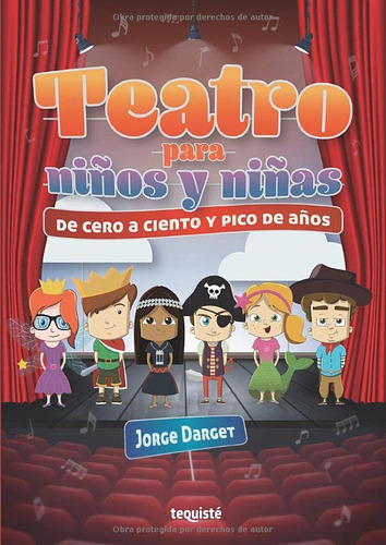 Teatro Para Niños Y Niñas: De Cero A Ciento Y Pico De Años, De Jorge Darget. Editorial Tequiste, Tapa Blanda En Español, 2019