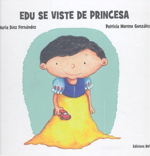 Libro: Edu Se Viste De Princesa. Diez, Nuria. Edicions Bella