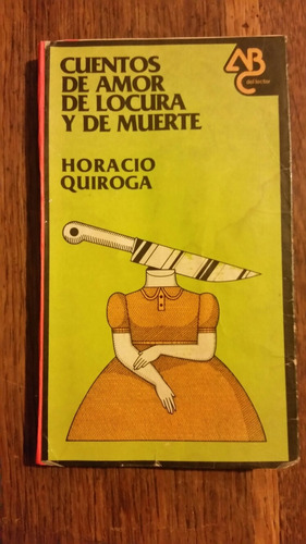 Horacio Quiroga. Cuentos De Amor De Locura Y De Muerte