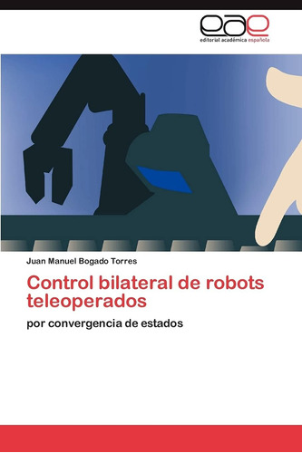 Libro: Control Bilateral De Robots Teleoperados: Por Converg