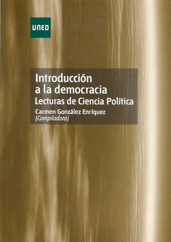 IntroducciÃÂ³n a la democracia. Lecturas de ciencias polÃÂ¡tica, de GONZALEZ ENRIQUEZ, CARMEN. Editorial UNED, tapa blanda en español