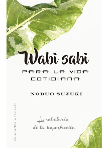 Wabi Sabi Para La Vida Cotidiana, De Nobuo Suzuki. Editorial Ediciones Obelisco Sl En Español