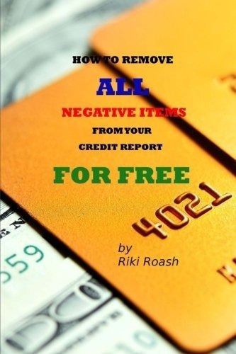 How To Remove All Negative Items From Your Credit..., de Roash, R. Editorial CreateSpace Independent Publishing Platform en inglés